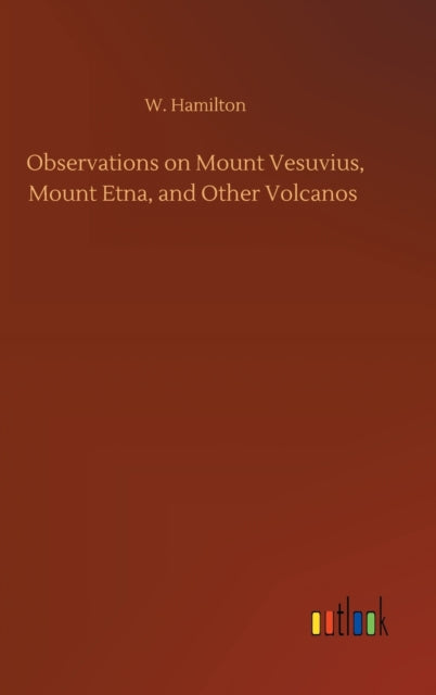 Book cover of: Observations on Mount Vesuvius, Mount Etna, and Other Volcanos
