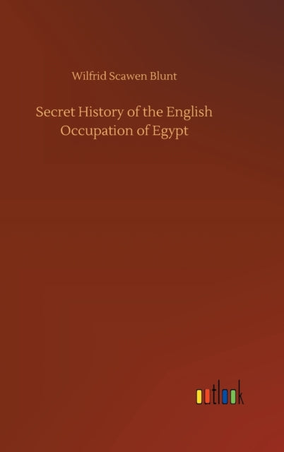 Book cover of: Secret History of the English Occupation of Egypt