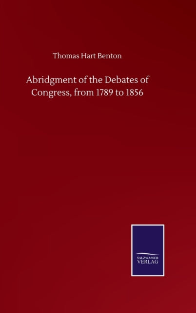 Book cover of: Abridgment of the Debates of Congress, from 1789 to 1856