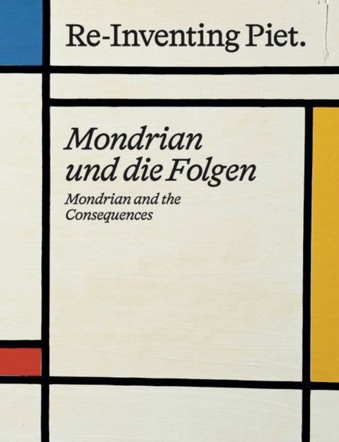 Book cover of: Piet Mondrian. Re-Inventing Piet. By: Andreas Beitin
