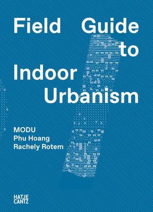 MODU: Field Guide to Indoor Urbanism