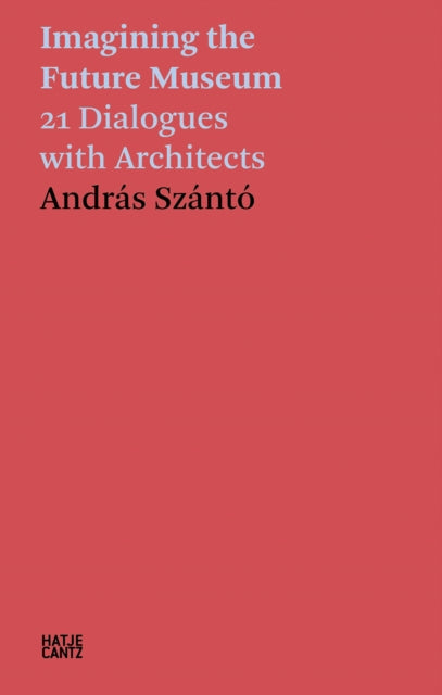 Book cover of: Andras Szanto: Imagining the Future Museum. By: Andras Szanto