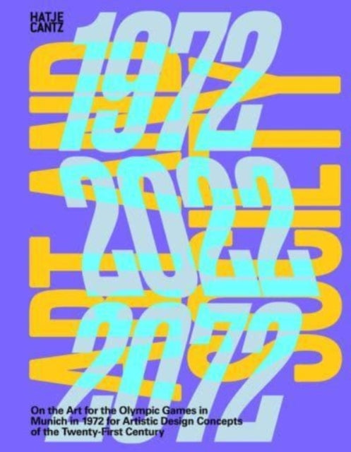 Art and Society 1972-2022-2072, On the Art for the Olympic Games in Munich in 1972 for Artistic Design Concepts of the Twenty-First Century 9783775754927 Anton Biebl