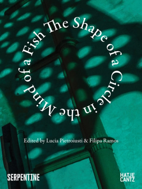 Book cover of: Shape of a Circle in the Mind of a Fish. By: Lucia Pietroiusti
