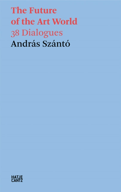 Book cover of: Andras Szanto: The Future of the Art World