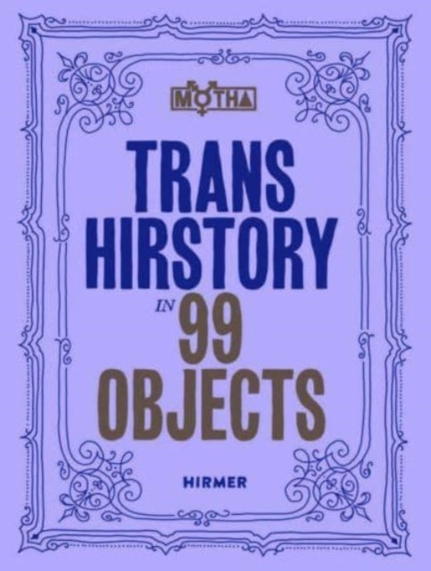 Book cover of: Trans Hirstory in 99 Objects. By: David Evans Franz