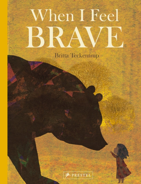Book cover of: When I Feel Brave. By: Britta Teckentrup