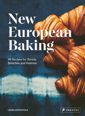 New European Baking, 99 Recipes for Breads, Brioches and Pastries