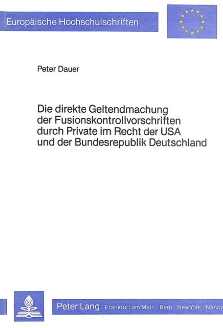 Book cover of: Die direkte Geltendmachung der Fusionskontrollvorschriften durch Private im Recht der USA und der Bundesrepublik Deutschland
