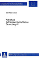 Book cover of: Arbeit als betriebswirtschaftlicher Grundbegriff