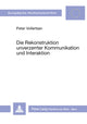 Book cover of: Die Rekonstruktion unverzerrter Kommunikation und Interaktion