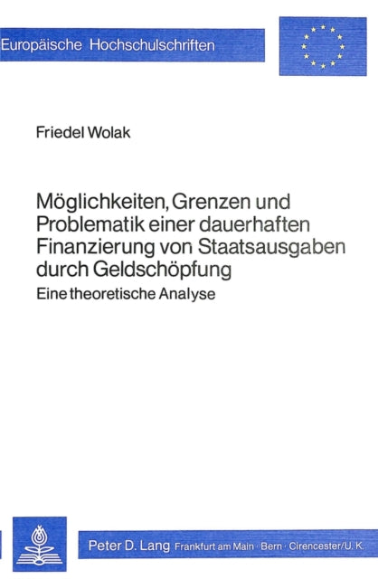 Book cover of: Moeglichkeiten, Grenzen und Problematik einer dauerhaften Finanzierung von Staatsausgaben durch Geldschoepfung