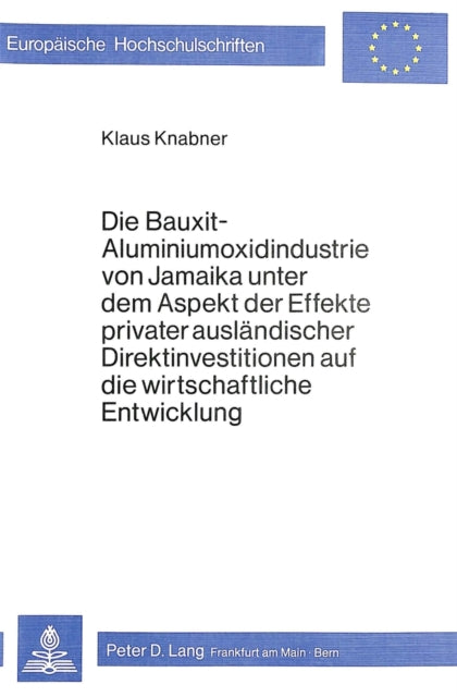 Book cover of: Die Bauxit-Aluminiumoxidindustrie von Jamaika unter dem Aspekt der Effekte privater auslaendischer Direktinvestitionen auf die wirtschaftliche Entwicklung
