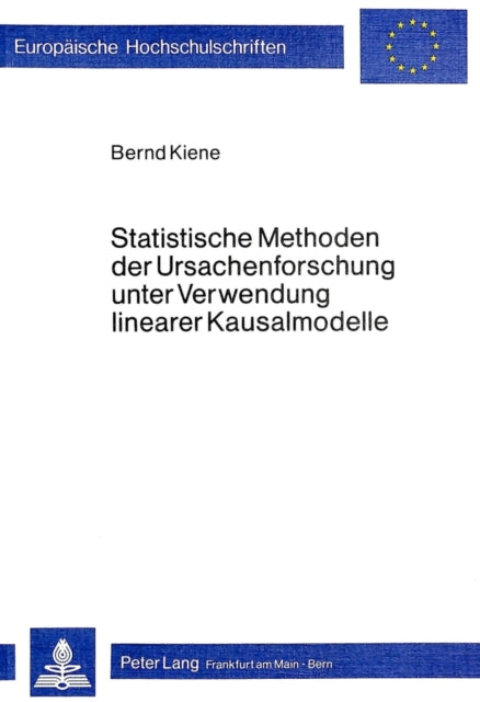 Book cover of: Statistische Methoden der Ursachenforschung unter Verwendung linearer Kausalmodelle. By: Bernd Kiene