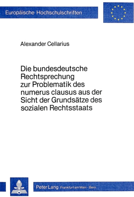 Book cover of: Die Bundesdeutsche Rechtsprechung zur Problematik des Numerus Clausus aus der Sicht der Grundsaetze des sozialen Rechtsstaats