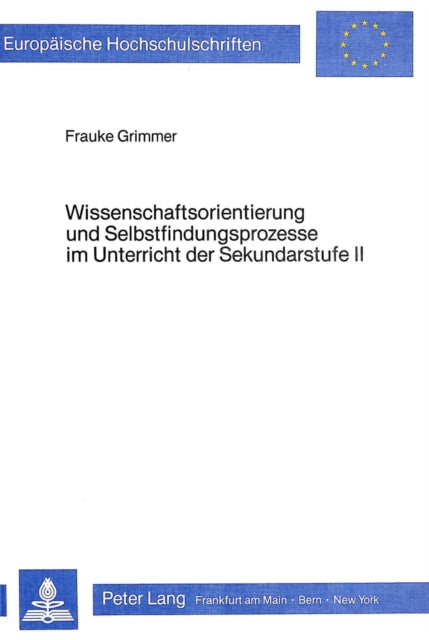 Book cover of: Wissenschaftsorientierung und Selbstfindungsprozesse im Unterricht der Sekundarstufe II