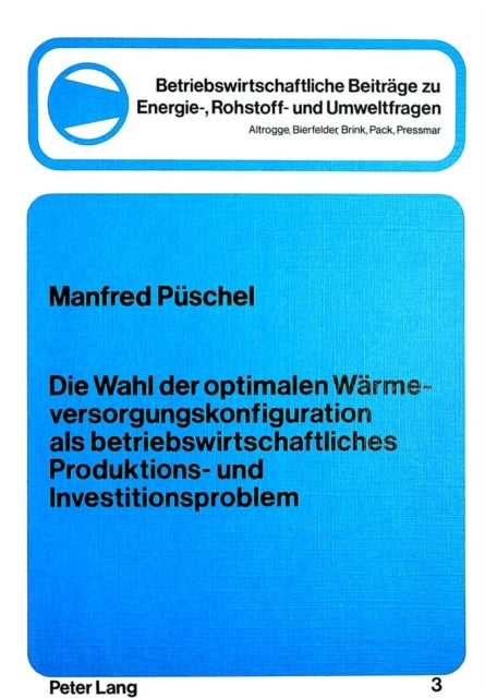 Book cover of: Die Wahl der optimalen Waermeversorgungskonfiguration als betriebswirtschftliches Produktions- und Investitionsproblem