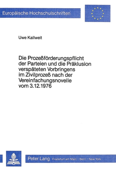 Book cover of: Die Prozessfoerderungspflicht der Parteien und die Praeklusion verspaeteten Vorbringens im Zivilprozess nach der Vereinfachungsnovelle vom 3.12.1976