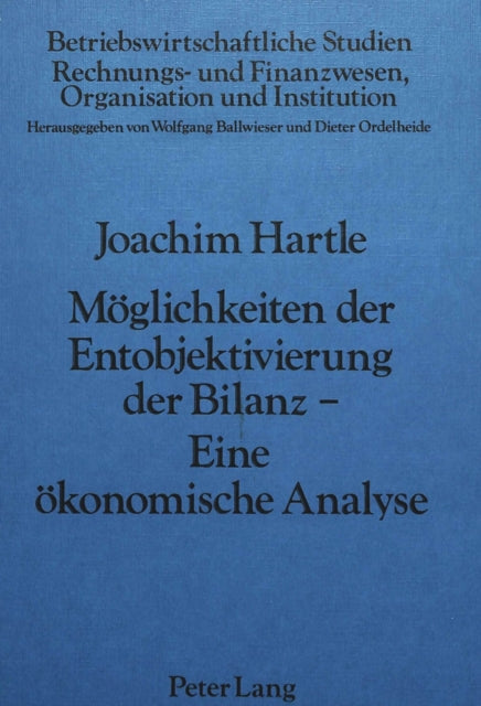 Book cover of: Moeglichkeiten der Entobjektivierung der Bilanz- Eine oekonomische Analyse