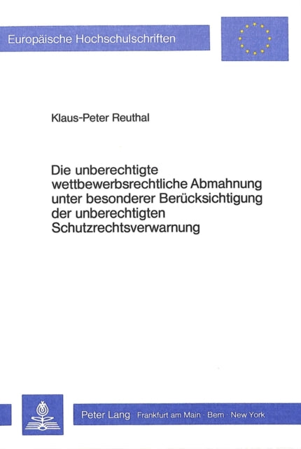 Book cover of: Die unberechtigte wettbewerbsrechtliche Abmahnung unter besonderer Beruecksichtigung der unberechtigten Schutzrechtsverwarnung