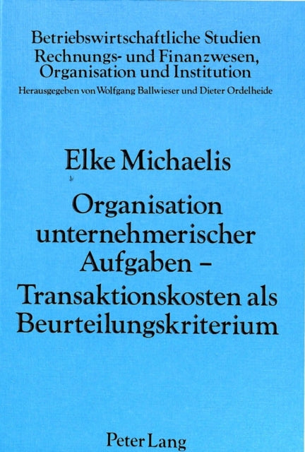 Book cover of: Organisation unternehmerischer Aufgaben - Transaktionskosten als Beurteilungskriterium