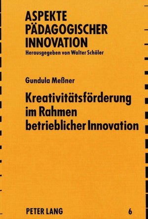 Kreativitaetsfoerderung im Rahmen betrieblicher Innovation