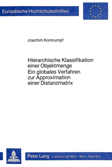 Book cover of: Hierarchische Klassifikation einer Objektmenge- Ein globales Verfahren zur Approximation einer Distanzmatrix