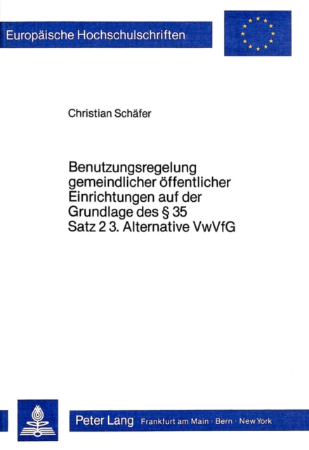 Book cover of: Benutzungsregelung gemeindlicher Oeffentlicher Einrichtungen auf der Grundlage des  35 Satz 2 3. Alternative VwVfG