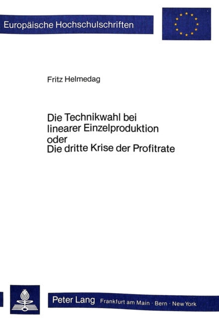 Book cover of: Die Technikwahl bei linearer Einzelproduktion oder Die dritte Krise der Profitrate