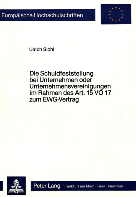 Book cover of: Die Schuldfeststellung bei Unternehmen oder Unternehmensvereinigungen im Rahmen des Art. 15 VO 17 zum EWG-Vertrag