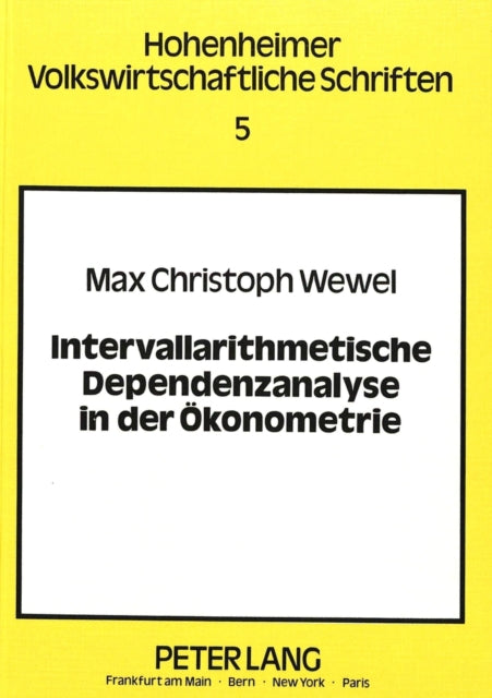 Book cover of: Intervallarithmetische Dependenzanalyse in der Oekonometrie. By: Max C. Wewel