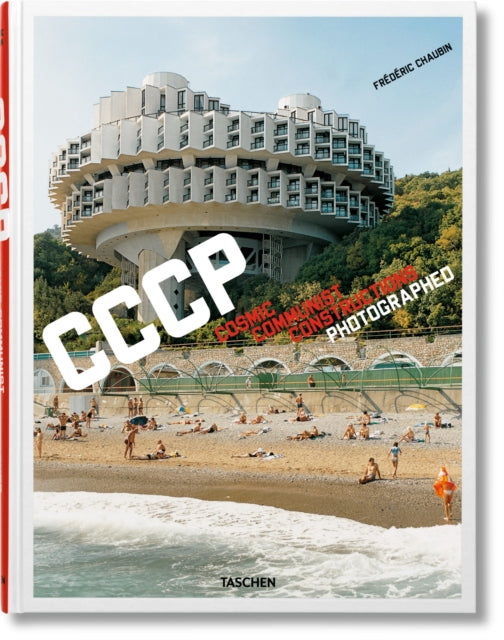 Book cover of: Frederic Chaubin. CCCP. Cosmic Communist Constructions Photographed. By: Frédéric Chaubin