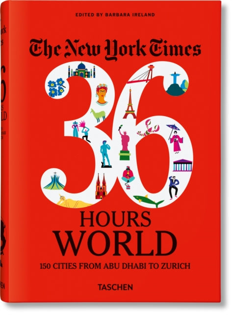 Book cover of: New York Times 36 Hours. World. 150 Cities from Abu Dhabi to Zurich. By: Barbara Ireland