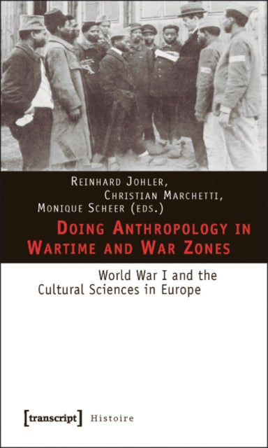 Book cover of: Doing Anthropology in Wartime and War Zones – World War I and the Cultural Sciences in Europe