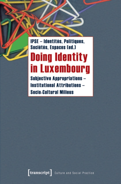 Book cover of: Doing Identity in Luxembourg. By: IPSE-Identités Politiques, Sociétés, Espaces, Staff