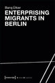 Book cover of: Enterprising Migrants in Berlin. By: Baris Ülker