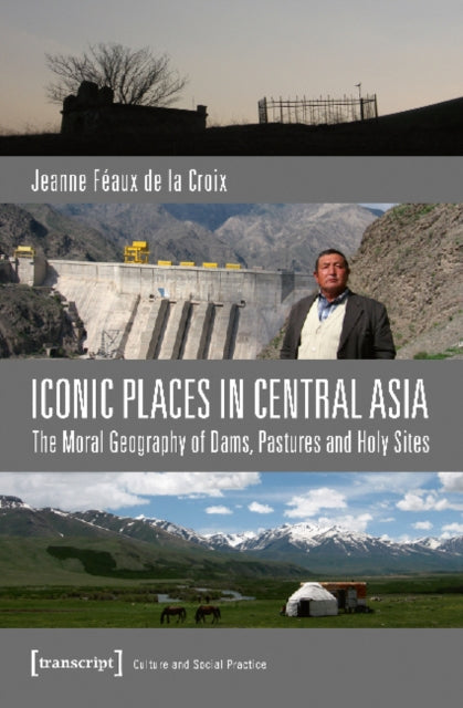 Book cover of: Iconic Places in Central Asia. By: Jeanne Féaux de la Croix