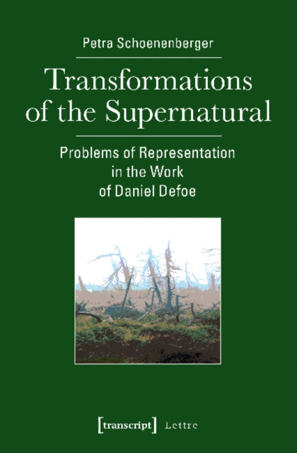 Book cover of: Transformations of the Supernatural – Problems of Representation in the Work of Daniel Defoe. By: Petra Schoenenberger