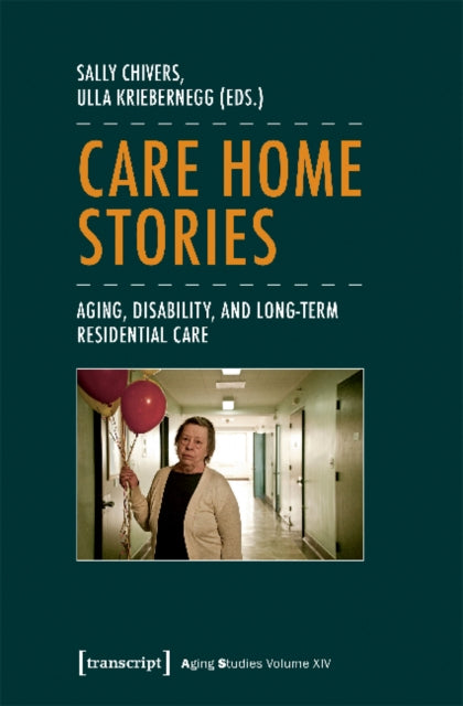 Book cover of: Care Home Stories – Aging, Disability, and Long–Term Residential Care