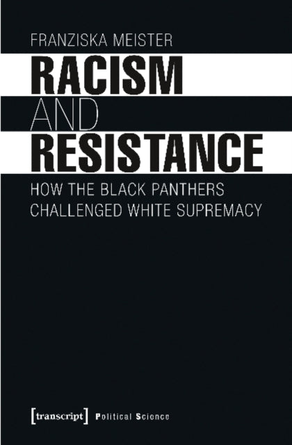 Book cover of: Racism and Resistance – How the Black Panthers Challenged White Supremacy. By: Franziska Meister