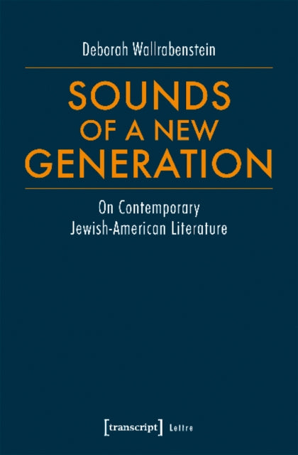 Book cover of: Sounds of a New Generation – On Contemporary Jewish–American Literature. By: Deborah Wallrabenstein