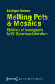 Book cover of: Melting Pots & Mosaics – Children of Immigrants in US–American Literature. By: Rüdiger Heinze