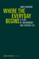 Book cover of: Where the Everyday Begins – A Study of Environment and Everyday Life. By: James Morrow