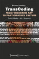 Book cover of: TransCoding: From `Highbrow Art` to Participator – Social Media – Art – Research. By: Barbara Lüneburg