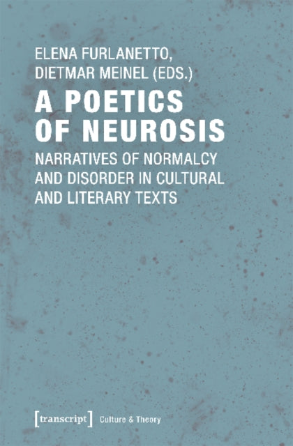 Book cover of: Poetics of Neurosis – Narratives of Normalcy and Disorder in Cultural and Literary Texts. By: Elena Furlanetto