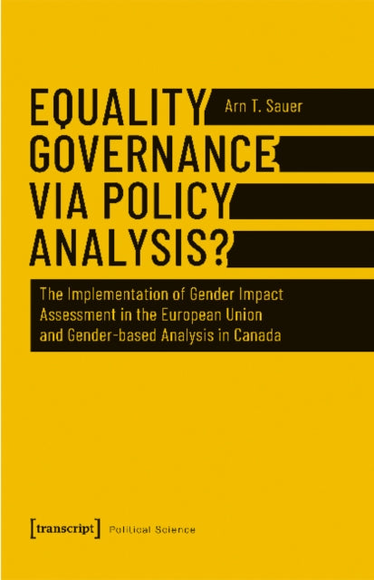 Book cover of: Equality Governance via Policy Analysis? – The Implementation of Gender Impact Assessment in the European Union and Gender–Based Analysis in Canada. By: Arn T. Sauer