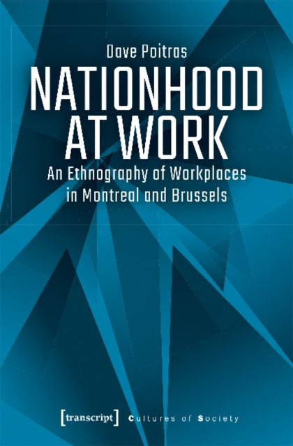 Book cover of: Nationhood at Work – An Ethnography of Workplaces in Montreal and Brussels. By: Dave Poitras