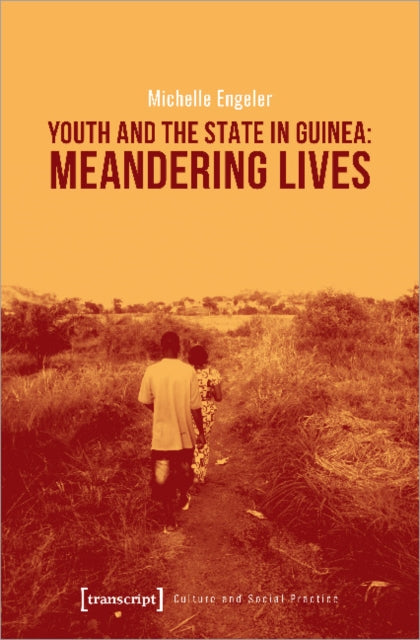 Book cover of: Youth and the State in Guinea – Meandering Lives. By: Michelle Engeler