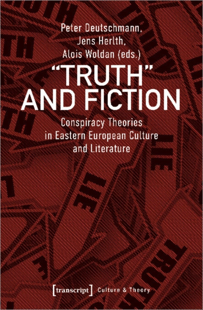 Book cover of: Truth and Fiction – Conspiracy Theories in Eastern European Culture and Literature. By: Peter Deutschmann