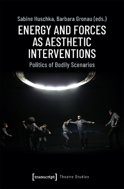 Book cover of: Energy and Forces as Aesthetic Interventions – Politics of Bodily Scenarios. By: Barbara Gronau